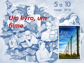 Um livro, um
filme.
 