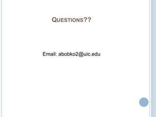 QUESTIONS??




Email: abobko2@uic.edu
 