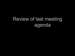 Review of last meeting agenda 