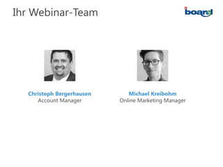 Ihr Webinar-Team
Michael Kreibohm
Online Marketing Manager
Christoph Bergerhausen
Account Manager
 