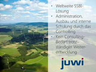 • Weltweite SSBI-
Lösung
• Administration,
Ausbau und interne
Schulung durch das
Controlling
• Kein Consulting-
Bedarf trotz
ständiger Weiter-
entwicklung
 