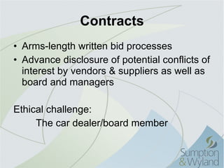 Contracts Arms-length written bid processes Advance disclosure of potential conflicts of interest by vendors & suppliers as well as board and managers Ethical challenge: The car dealer/board member 