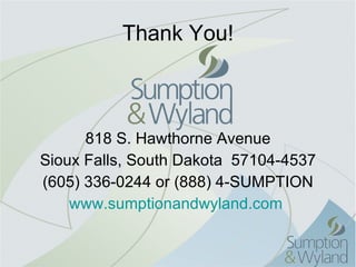 Thank You! 818 S. Hawthorne Avenue Sioux Falls, South Dakota  57104-4537 (605) 336-0244 or (888) 4-SUMPTION www.sumptionandwyland.com   
