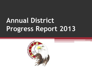 October 2012

Annual District
Progress Report 2013

 