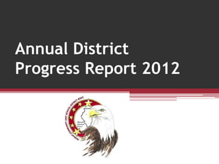 October 2012



Annual District
Progress Report 2012
 