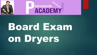 Board Exam
on Dryers
 