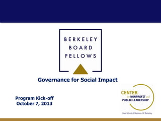 Governance for Social Impact
Program Kick-off
October 7, 2013

 
