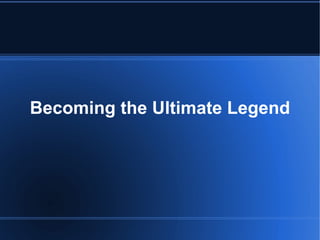 Becoming the Ultimate Legend 