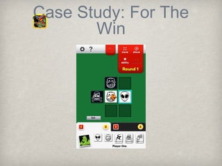 Case Study: For The
       Win
 