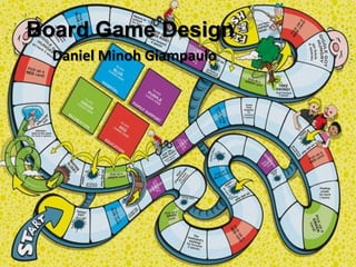 Board Game Design
Daniel Minoh Giampaulo
 