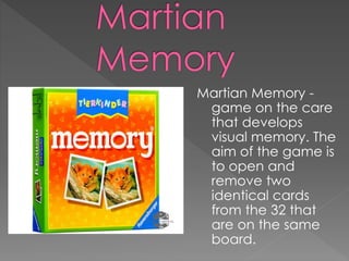 Martian Memory -
game on the care
that develops
visual memory. The
aim of the game is
to open and
remove two
identical cards
from the 32 that
are on the same
board.
 
