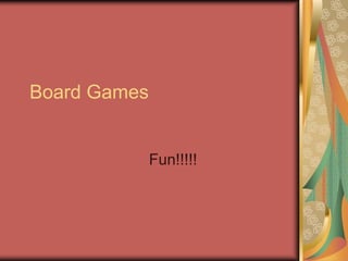 Board Games Fun!!!!! 