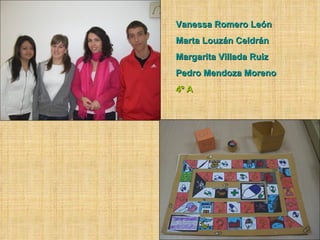 Vanessa Romero León Marta Louzán Celdrán Margarita Villada Ruiz Pedro Mendoza Moreno 4º A 