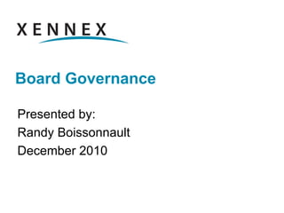 Board Governance Presented by: Randy Boissonnault  December 2010 