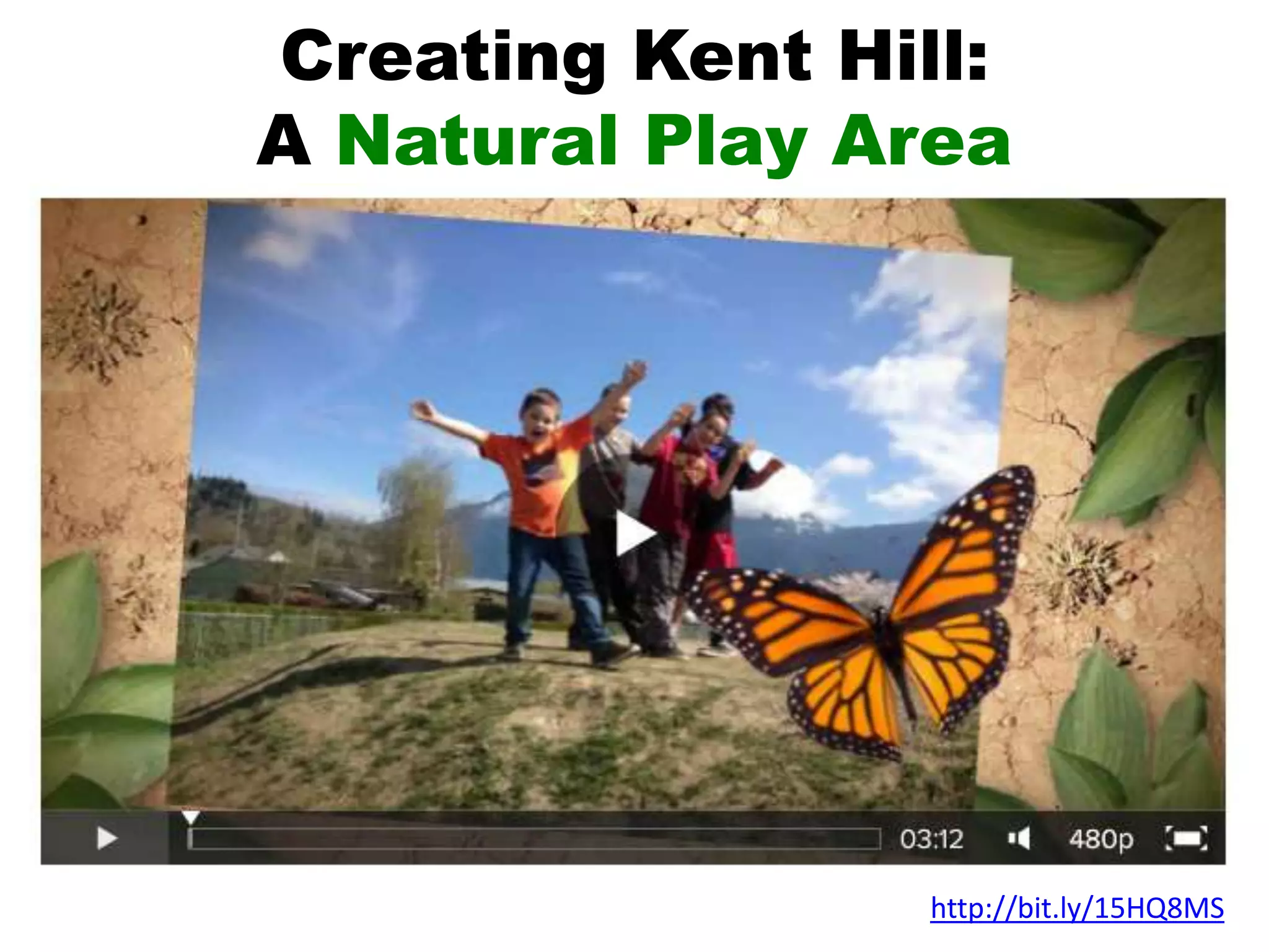 Creating Kent Hill:
A Natural Play Area
http://bit.ly/15HQ8MS
