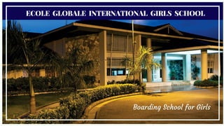 Boarding School for Girls
ECOLE  GLOBALE  INTERNATIONAL  GIRLS  SCHOOL
 