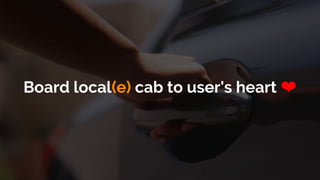 Board local(e) cab to user's heart ❤
 
