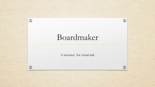 Boardmaker
A resource for visual aids
 