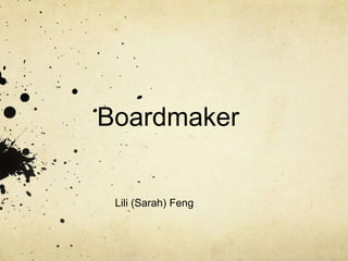 Boardmaker
Lili (Sarah) Feng
 