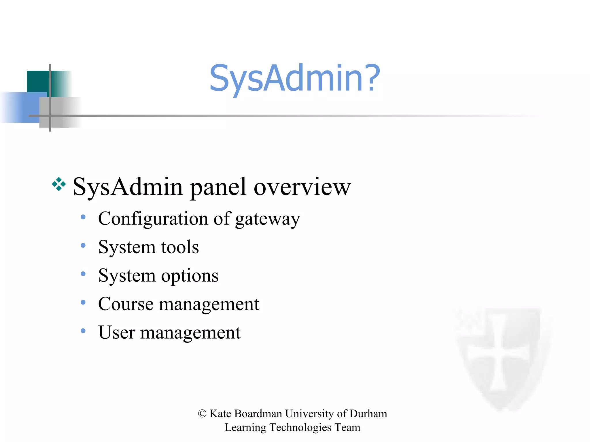 SysAdmin? SysAdmin panel overview Configuration of gateway System tools System options Course management User management 