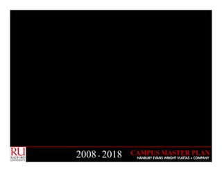 CAMPUS MASTER PLAN
2008 - 2018    HANBURY EVANS WRIGHT VLATTAS + COMPANY
 