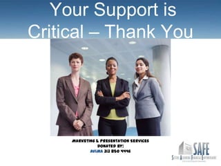 Your Support is
Critical – Thank You




     Marketing & Presentation Services
               Donated By:
            AVIMA 313 850 4446
 