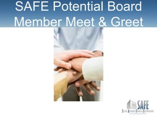 SAFE Potential Board
Member Meet & Greet
 