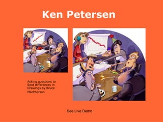 Ken Petersen See Live Demo Asking questions to Spot differences in  Drawings by Bruce MacPherson   
