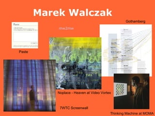 Marek Walczak mw2mw Paste 7WTC Screenwall  Noplace - Heaven at Video Vortex Gothamberg Thinking Machine at MOMA 