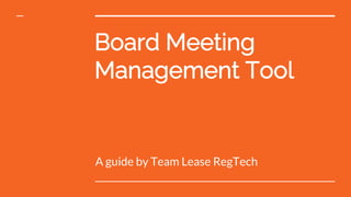 Board Meeting
Management Tool
A guide by Team Lease RegTech
 