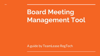 Board Meeting
Management Tool
A guide by TeamLease RegTech
 