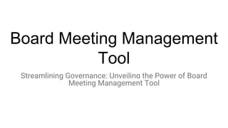 Board Meeting Management
Tool
Streamlining Governance: Unveiling the Power of Board
Meeting Management Tool
 