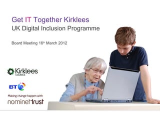 Get IT Together Kirklees
UK Digital Inclusion Programme

Board Meeting 16th March 2012



Security
 