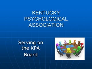 KENTUCKY
PSYCHOLOGICAL
ASSOCIATION
Serving on
the KPA
Board
 