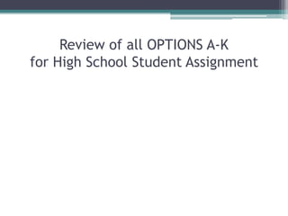 Review of all OPTIONS A-Kfor High School Student Assignment