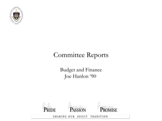 Committee Reports Budget and Finance Joe Hanlon ‘90  