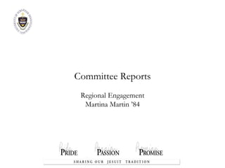Committee Reports Regional Engagement Martina Martin ’84 