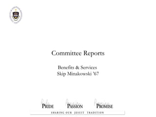 Committee Reports Benefits & Services  Skip Minakowski ’67 