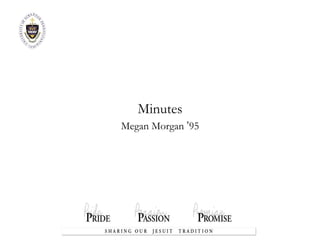 Minutes Megan Morgan  ’ 95 