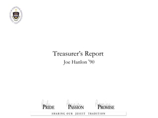 Treasurer’s Report  Joe Hanlon  ’ 90 