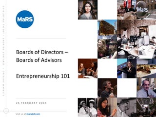 DEVELOPING  TALENT  •  GROWING  VENTURES    •  OPENING  MARKETS
Visit	
  us	
  at	
  marsdd.com	
  
Boards	
  of	
  Directors	
  –	
  
Boards	
  of	
  Advisors	
  	
  
	
  
Entrepreneurship	
  101	
  
2 5 	
   F E B R U A R Y 	
   2 0 1 5 	
  
 