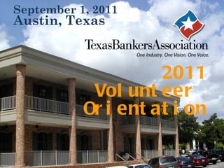 2011 Volunteer  Orientation September 1, 2011  Austin, Texas 