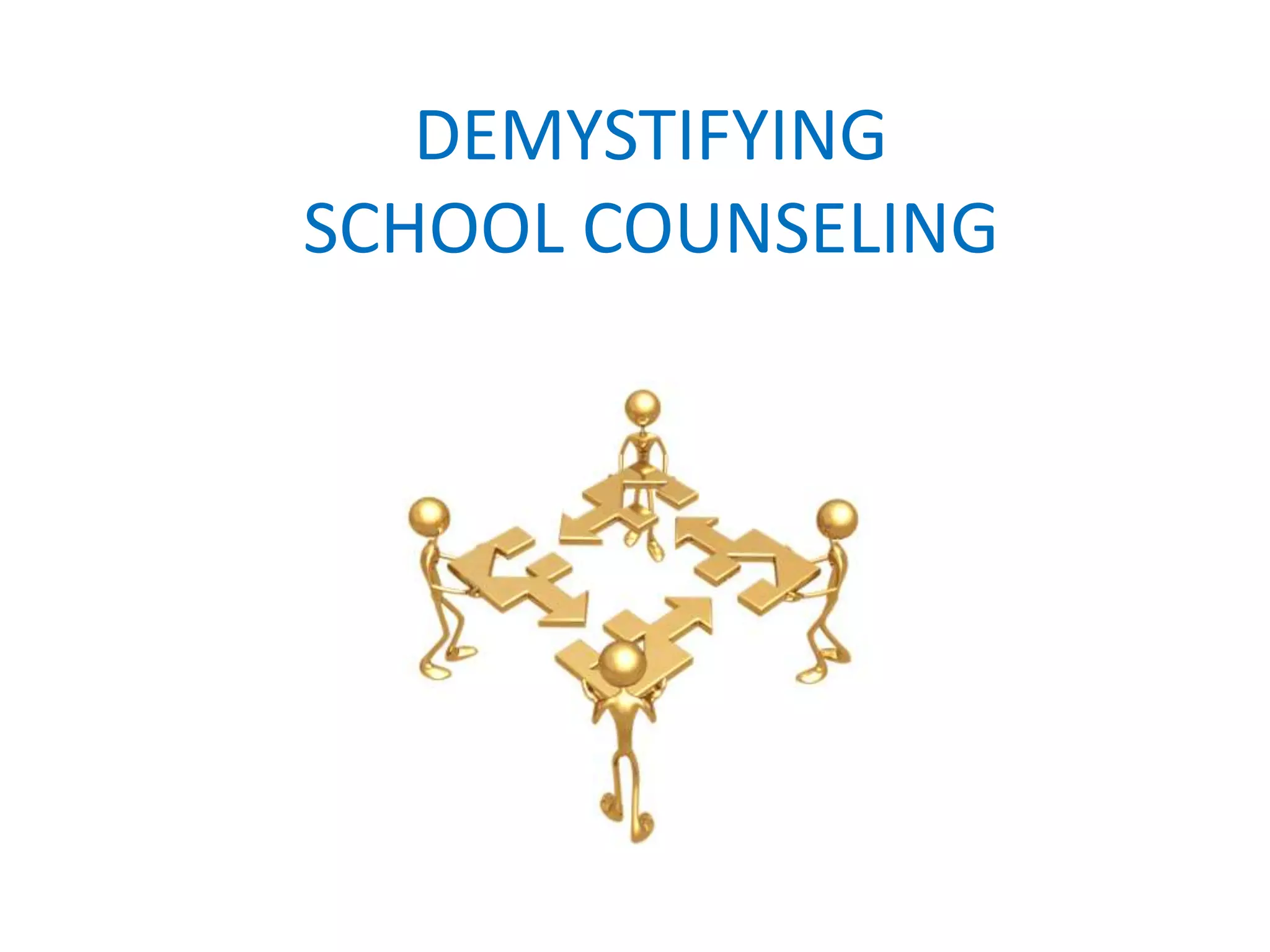 DEMYSTIFYING
SCHOOL COUNSELING
 