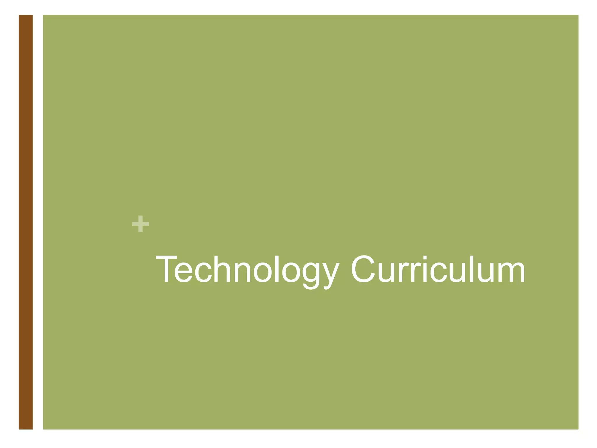 +
Technology Curriculum
 