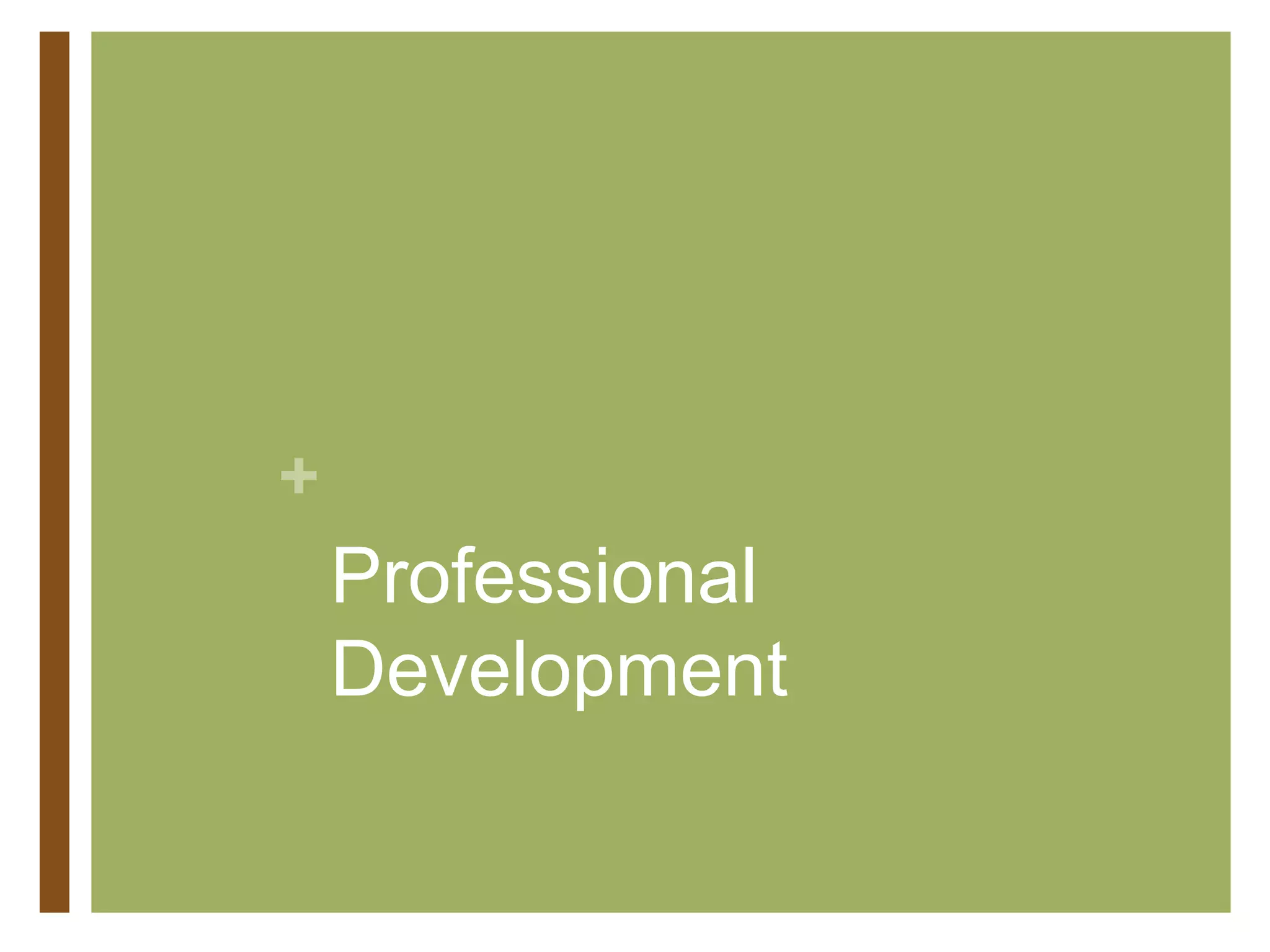 +
Professional
Development
 