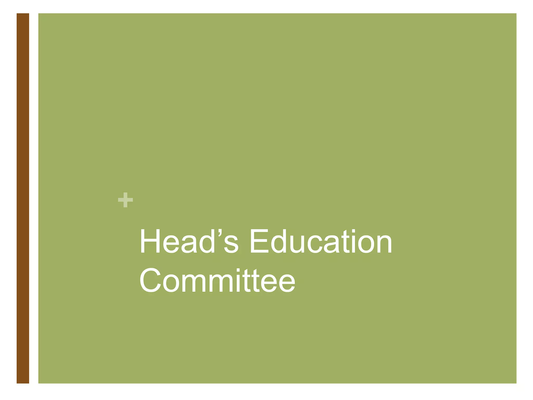 +
Head’s Education
Committee
 