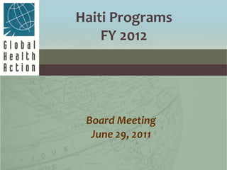Board Meeting June 29, 2011   Haiti Programs FY 2012 