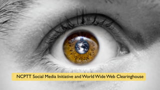 NCPTT Social Media Initiative and World Wide Web Clearinghouse
 