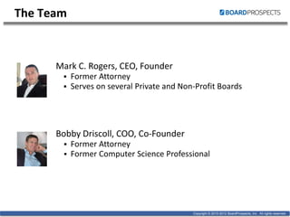 Copyright © 2010-2012 BoardProspects, Inc. All rights reserved.Copyright © 2010-2012 BoardProspects, Inc. All rights reserved.
The Team
 