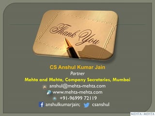 CS Anshul Kumar Jain
Partner
Mehta and Mehta, Company Secretaries, Mumbai
anshul@mehta-mehta.com
www.mehta-mehta.com
+91-96999 72119
anshulkumarjain; csanshul
 